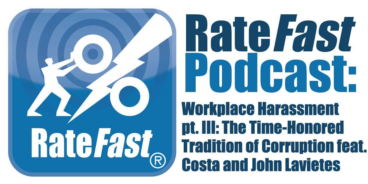 RateFast Podcast: Workplace Harassment Pt. III of IV – The Time-Honored Tradition of Corruption feat. Paul Costa and John Lavietes