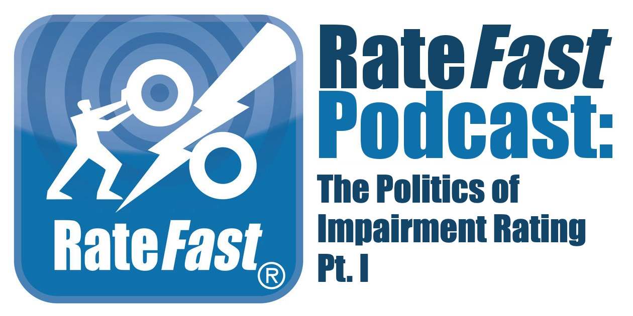 RateFast Podcast: The Politics of Impairment Rating Pt. I