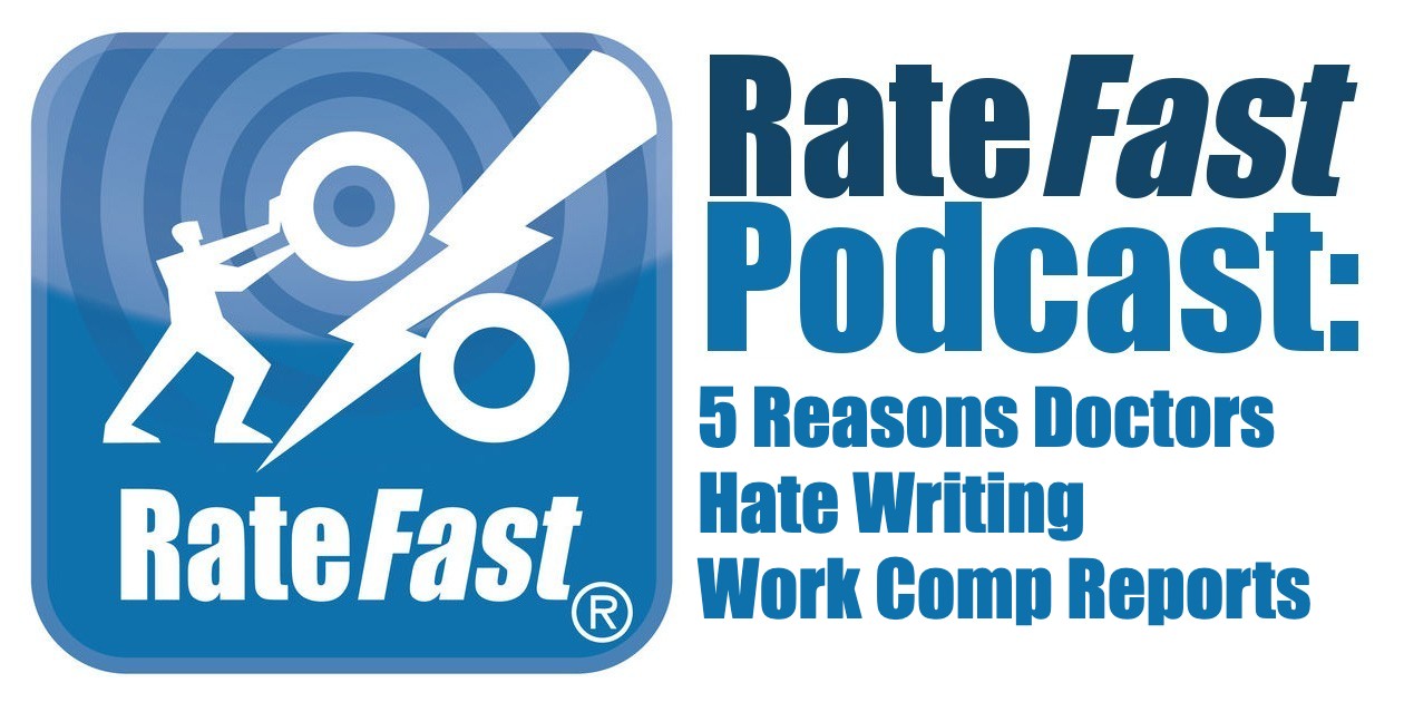 RateFast Podcast: 5 Reasons Doctors Hate Writing Work Comp Reports