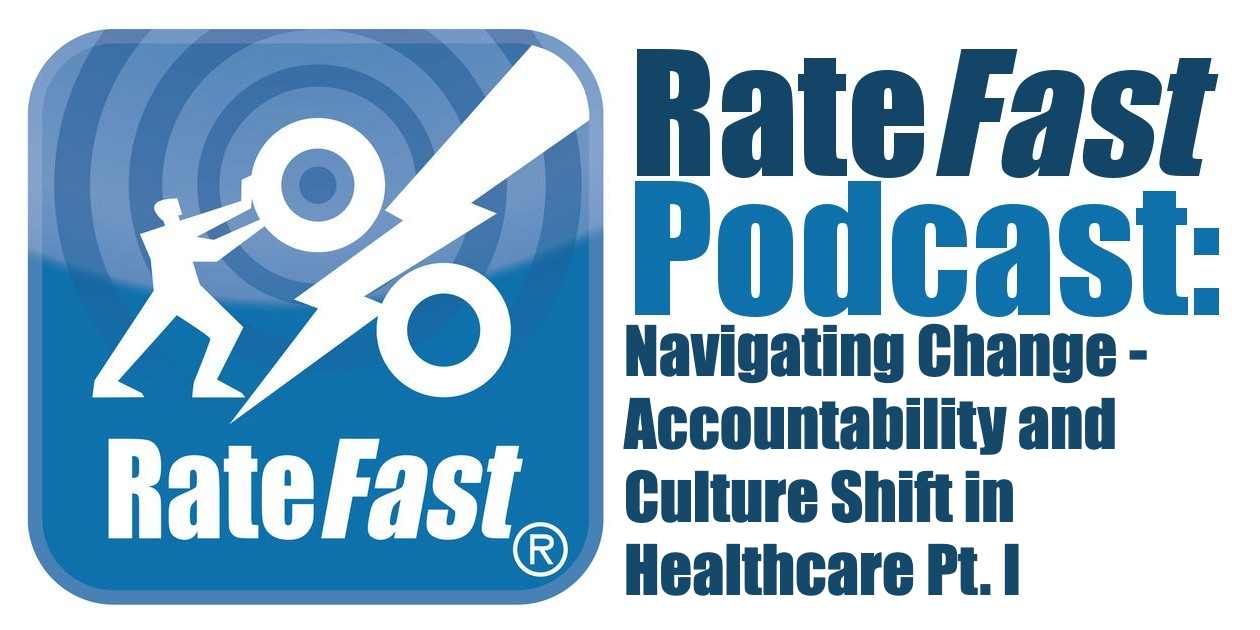 RateFast Podcast: Navigating Change – Accountability and Culture Shift in Healthcare Pt. I