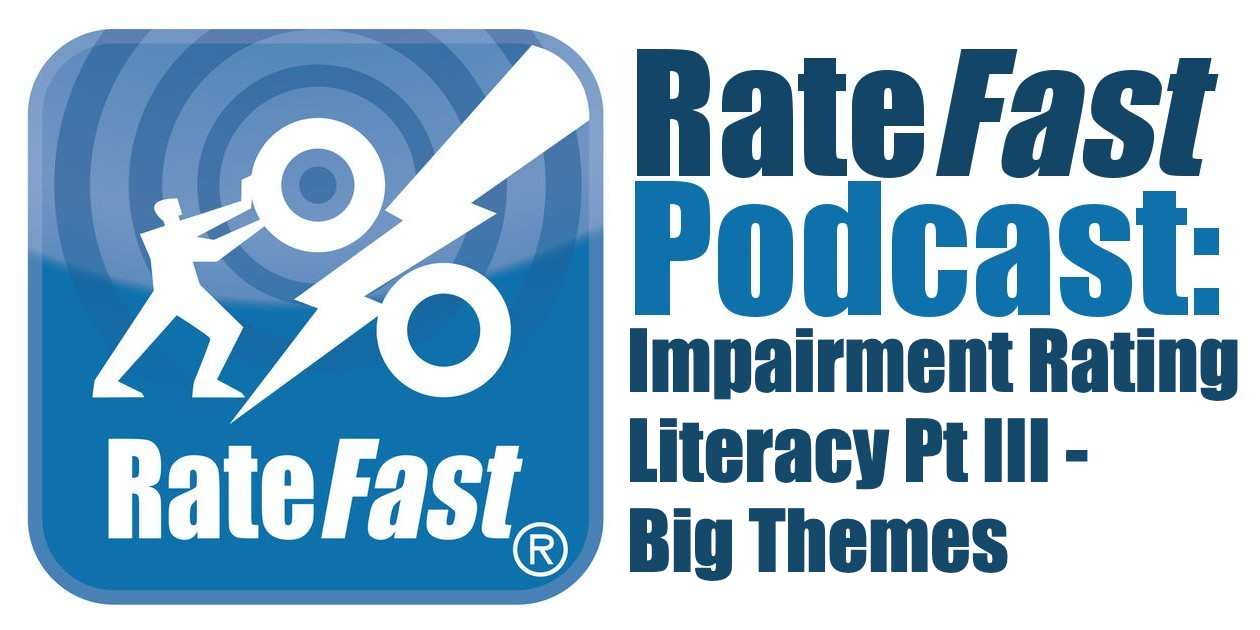RateFast Podcast: Impairment Rating Literacy Pt. III – Big Themes